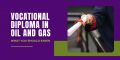 Vocational Diploma in Oil and Gas: What You Should Know